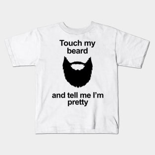 Touch My Beard And Tell Me I'm Pretty Kids T-Shirt